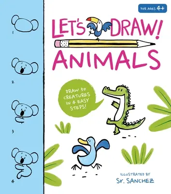 Let's Draw! Animale: Draw 50 Creatures in a Few Easy Steps! - Let's Draw! Animals: Draw 50 Creatures in a Few Easy Steps!