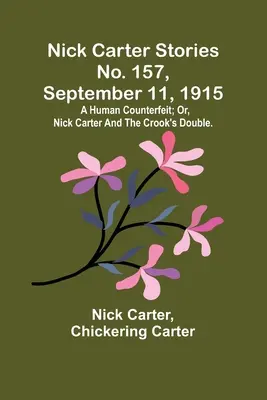 Nick Carter Stories nr. 157, 11 septembrie 1915: O contrafacere umană; sau, Nick Carter și dublura escrocului. - Nick Carter Stories No. 157, September 11, 1915: A human counterfeit; or, Nick Carter and the crook's double.