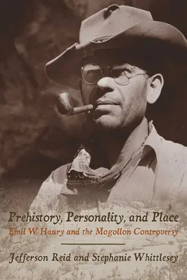 Preistorie, personalitate și loc: Emil W. Haury și controversa Mogollon - Prehistory, Personality, and Place: Emil W. Haury and the Mogollon Controversy