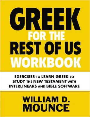 Caiet de exerciții Greek for the Rest of Us: Exerciții pentru a învăța greaca pentru a studia Noul Testament cu Interlinears și Bible Software - Greek for the Rest of Us Workbook: Exercises to Learn Greek to Study the New Testament with Interlinears and Bible Software