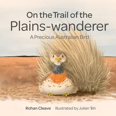 Pe urmele rătăcitorului de câmpie (On the Trail of the Plains-Wanderer): O pasăre australiană prețioasă - On the Trail of the Plains-Wanderer: A Precious Australian Bird