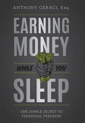 Câștigă bani în timp ce dormi: Un secret simplu pentru libertatea financiară - Earning Money While You Sleep: One Simple Secret to Financial Freedom