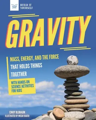 Gravitația: Masa, energia și forța care ține lucrurile împreună cu Hands-On Science - Gravity: Mass, Energy, and the Force That Holds Things Together with Hands-On Science