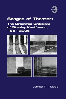 Etapele teatrului: Critica dramatică a lui Stanley Kauffmann, 1951-2006 - Stages of Theater: The Dramatic Criticism of Stanley Kauffmann, 1951-2006