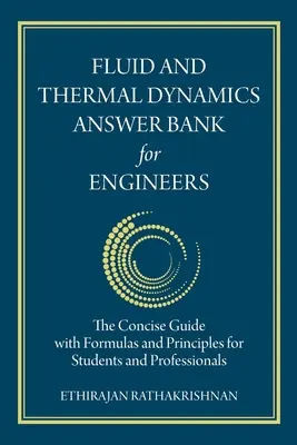 Dinamica fluidelor și termică Banca de răspunsuri pentru ingineri: Ghidul concis cu formule și principii pentru studenți și profesioniști - Fluid and Thermal Dynamics Answer Bank for Engineers: The Concise Guide with Formulas and Principles for Students and Professionals