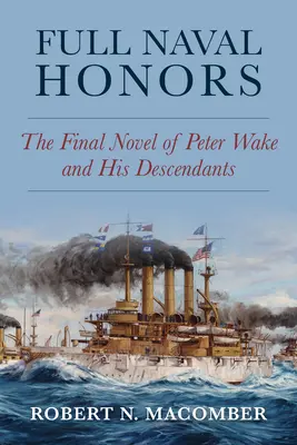 Toate onorurile navale: Romanul final al lui Peter Wake și al urmașilor săi - Full Naval Honors: The Final Novel of Peter Wake and His Descendants