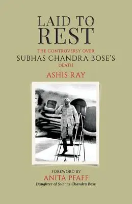 Laid to Rest: Controversa privind moartea lui Subhas Chandra Bose - Laid to Rest: The Controversy Over Subhas Chandra Bose's Death