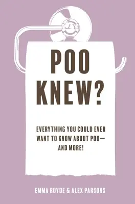 Poo Knew?: Everything You Could Ever Want to Know about Poo - And More! - Poo Knew?: Everything You Could Ever Want to Know about Poo--And More!