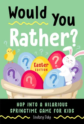 Ați prefera? Easter Edition: Hop into a Hilarious Springtime Game for Kids (Carte de Paște pentru copii) - Would You Rather? Easter Edition: Hop Into a Hilarious Springtime Game for Kids (Easter Book for Kids)