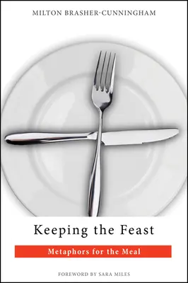 Keeping the Feast: Metafore pentru masă (Metaphors for the Meal) - Keeping the Feast: Metaphors for the Meal