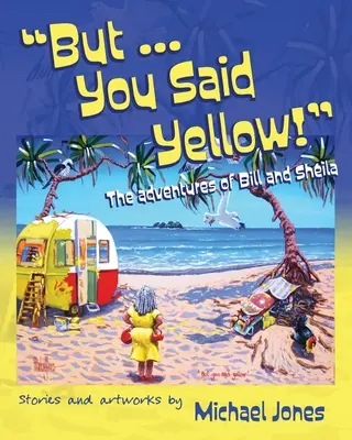 Dar ... You Said Yellow!: Aventurile lui Bill și Sheila - But ... You Said Yellow!: The adventures of Bill and Sheila