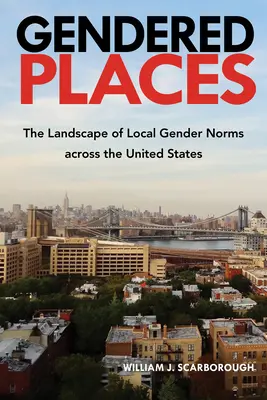 Gendered Places: Peisajul normelor locale de gen în Statele Unite - Gendered Places: The Landscape of Local Gender Norms across the United States