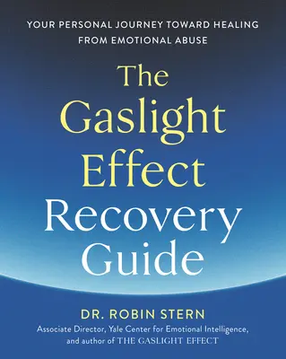 The Gaslight Effect Recovery Guide: Călătoria ta personală către vindecarea de abuzul emoțional - The Gaslight Effect Recovery Guide: Your Personal Journey Toward Healing from Emotional Abuse