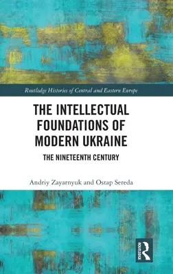 Fundamentele intelectuale ale Ucrainei moderne: Secolul al XIX-lea - The Intellectual Foundations of Modern Ukraine: The Nineteenth Century