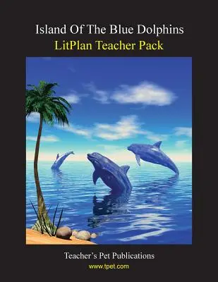 Pachet pentru profesori Litplan: Insula delfinilor albaștri / Island of the Blue Dolphins - Litplan Teacher Pack: Island of the Blue Dolphins