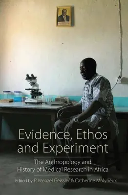 Dovezi, Ethos și Experiment: Antropologia și istoria cercetării medicale în Africa - Evidence, Ethos and Experiment: The Anthropology and History of Medical Research in Africa