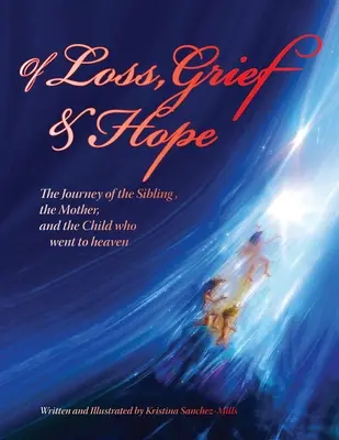 Despre pierdere, durere și speranță: Călătoria fratelui, a mamei și a copilului care a plecat în rai - Of Loss, Grief and Hope: The Journey of the Sibling, the Mother and the Child who went to heaven