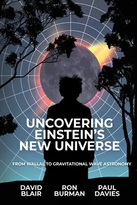 Descoperirea noului univers al lui Einstein: De la Wallal la astronomia undelor gravitaționale - Uncovering Einstein's New Universe: From Wallal to Gravitational Wave Astronomy