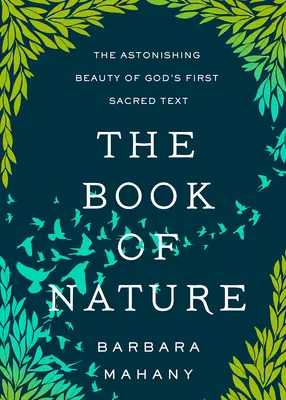 Cartea Naturii: Frumusețea uimitoare a primului text sacru al lui Dumnezeu - The Book of Nature: The Astonishing Beauty of God's First Sacred Text