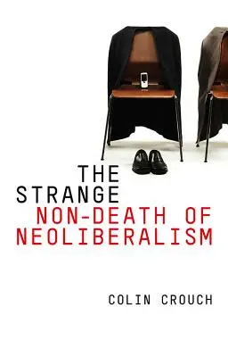 Strania non-moarte a neoliberalismului - The Strange Non-Death of Neo-Liberalism