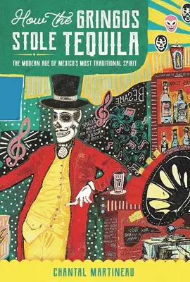 Cum au furat Gringos Tequila: Epoca modernă a celui mai tradițional spirit din Mexic - How the Gringos Stole Tequila: The Modern Age of Mexico's Most Traditional Spirit