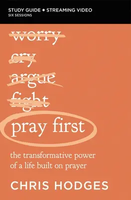 Rugați-vă mai întâi Ghid de studiu biblic plus streaming video: Puterea transformatoare a unei vieți construite pe rugăciune - Pray First Bible Study Guide Plus Streaming Video: The Transformative Power of a Life Built on Prayer
