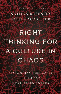Gândirea corectă pentru o cultură în haos: Un răspuns biblic la cele mai urgente nevoi de astăzi - Right Thinking for a Culture in Chaos: Responding Biblically to Today's Most Urgent Needs