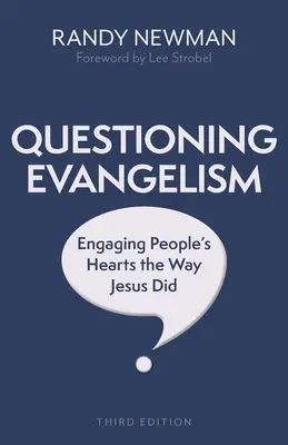 Chestionarea evanghelizării, ediția a treia: Implicarea în inimile oamenilor așa cum a făcut-o Iisus - Questioning Evangelism, Third Edition: Engaging People's Hearts the Way Jesus Did