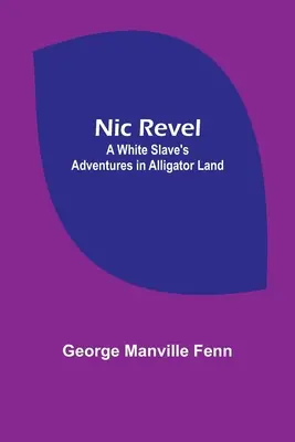 Nic Revel: Aventurile unui sclav alb în Țara Aligatorilor - Nic Revel: A White Slave's Adventures in Alligator Land