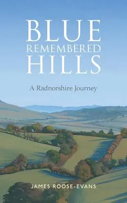 Blue Remembered Hills: O călătorie în Radnorshire - Blue Remembered Hills: A Radnorshire Journey