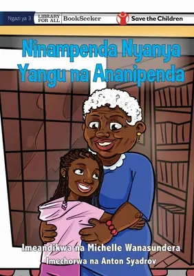 O iubesc pe bunica, iar ea mă iubește pe mine - Ninampenda Nyanya Yangu na Ananipenda - I Love Granny, And She Loves Me - Ninampenda Nyanya Yangu na Ananipenda