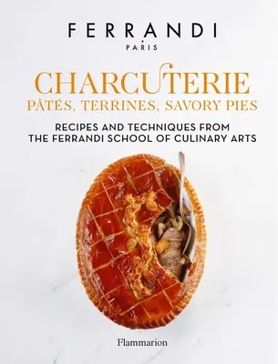 Charcuterie: Pateuri, terrine, plăcinte savuroase: Rețete și tehnici de la Ferrandi School of Culinary Arts - Charcuterie: Pts, Terrines, Savory Pies: Recipes and Techniques from the Ferrandi School of Culinary Arts