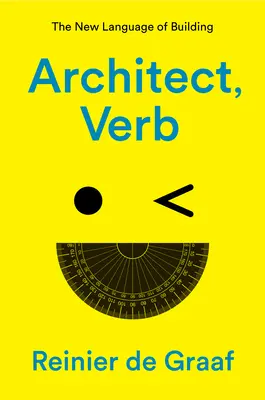 Arhitect, verb: Noul limbaj al construcției - Architect, Verb.: The New Language of Building