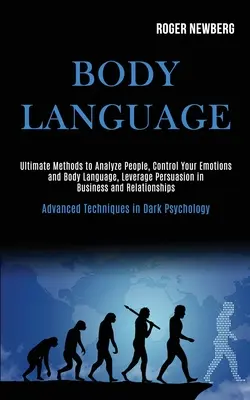 Limbajul corpului: Metode supreme de a analiza oamenii, de a-ți controla emoțiile și limbajul trupului, de a miza pe persuasiune în afaceri și relații - Body Language: Ultimate Methods to Analyze People, Control Your Emotions and Body Language, Leverage Persuasion in Business and Relat