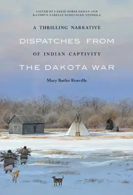 O narațiune palpitantă a captivității indiene: Despărțiri din războiul Dakota - A Thrilling Narrative of Indian Captivity: Dispatches from the Dakota War