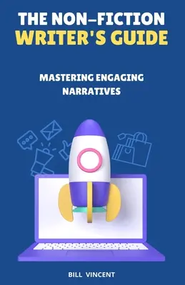 The Non-Fiction Writer's Guide: Stăpânirea narațiunilor captivante - The Non-Fiction Writer's Guide: Mastering Engaging Narratives