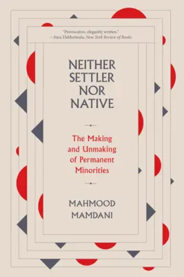 Nici coloniști, nici nativi: Crearea și desființarea minorităților permanente - Neither Settler Nor Native: The Making and Unmaking of Permanent Minorities