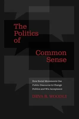 Politica bunului simț: Cum utilizează mișcările sociale discursul public pentru a schimba politica și a obține acceptare - The Politics of Common Sense: How Social Movements Use Public Discourse to Change Politics and Win Acceptance
