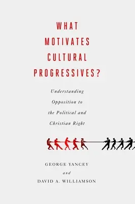 Ce îi motivează pe progresiștii culturali? Înțelegerea opoziției față de dreapta politică și creștină - What Motivates Cultural Progressives?: Understanding Opposition to the Political and Christian Right