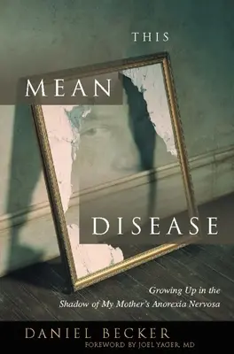 Această boală rea: Să cresc în umbra anorexiei nervoase a mamei mele (Growing Up in the Shadow of My Mother's Anorexia Nervosa) - This Mean Disease: Growing Up in the Shadow of My Mother's Anorexia Nervosa