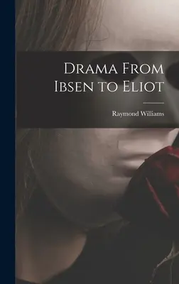 Drama de la Ibsen la Eliot - Drama From Ibsen to Eliot