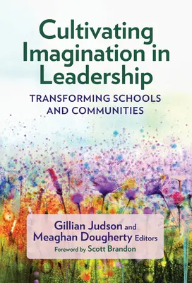Cultivarea imaginației în leadership: Transformarea școlilor și a comunităților - Cultivating Imagination in Leadership: Transforming Schools and Communities