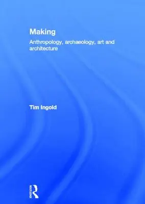 Realizarea: Antropologie, arheologie, artă și arhitectură - Making: Anthropology, Archaeology, Art and Architecture