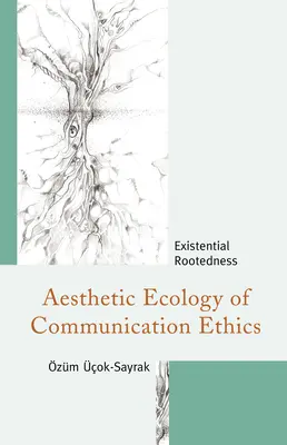 Ecologia estetică a eticii comunicării: Înrădăcinarea existențială - Aesthetic Ecology of Communication Ethics: Existential Rootedness