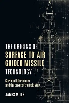 Originile tehnologiei rachetelor ghidate sol-aer: Rachetele Flak germane și declanșarea Războiului Rece - The Origins of Surface-To-Air Guided Missile Technology: German Flak Rockets and the Onset of the Cold War