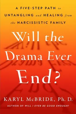 Se va termina vreodată drama? Untangling and Healing from the Harmful Effects of Parental Narcissism - Will the Drama Ever End?: Untangling and Healing from the Harmful Effects of Parental Narcissism