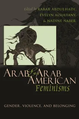Feminisme arabe și arabo-americane: Gen, violență și apartenență - Arab & Arab American Feminisms: Gender, Violence, & Belonging