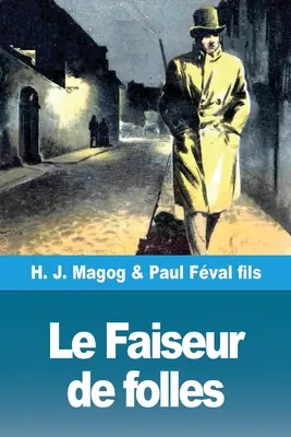Le Faiseur de folles: Les Mystres de Demain volumul 5 - Le Faiseur de folles: Les Mystres de Demain volume 5
