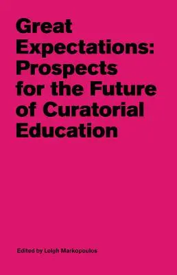 Așteptări mari: Perspective pentru viitorul educației curatoriale - Great Expectations: Prospects for the Future of Curatorial Education