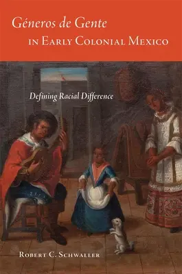 Generos de Gente în Mexicul colonial timpuriu: Definirea diferențelor rasiale - Generos de Gente in Early Colonial Mexico: Defining Racial Differences